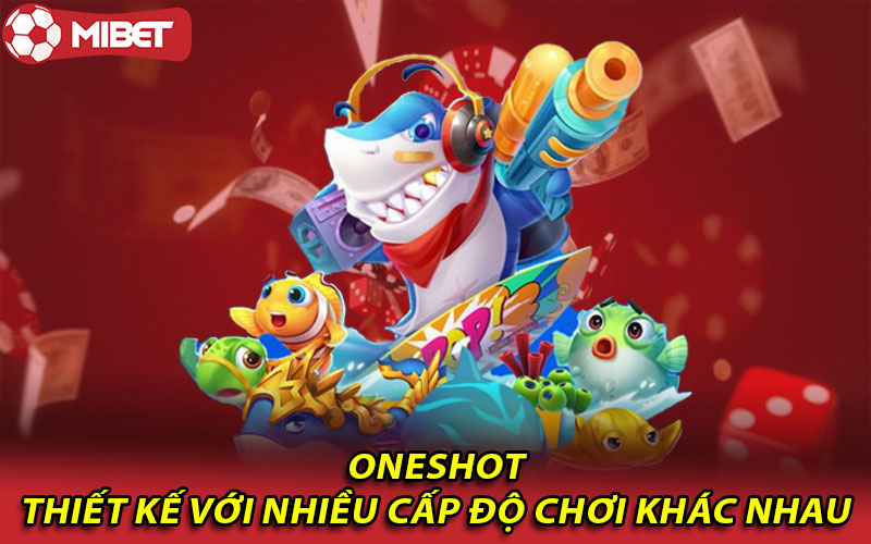 Oneshot thiết kế với nhiều cấp độ chơi khác nhau 