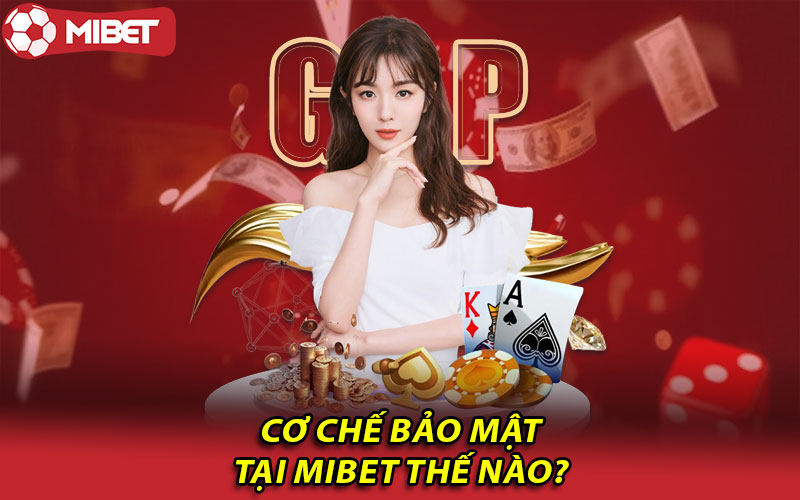 Cơ chế bảo mật tại Mibet thế nào?