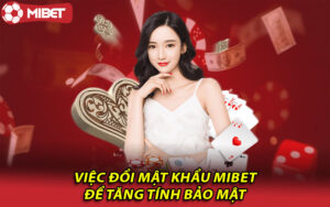 Việc đổi mật khẩu Mibet để tăng tính bảo mật 