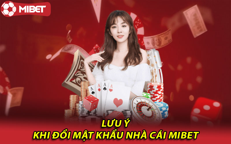 Lưu ý khi đổi mật khẩu nhà cái Mibet