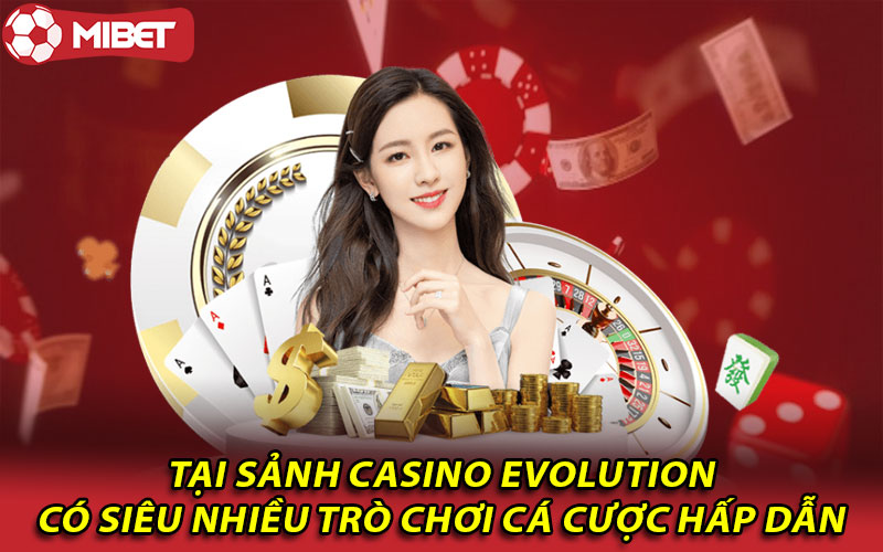 Tại sảnh Casino Evolution có siêu nhiều trò chơi cá cược hấp dẫn 