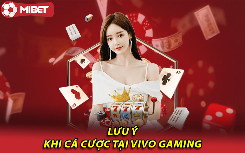 Lưu ý khi cá cược tại Vivo Gaming