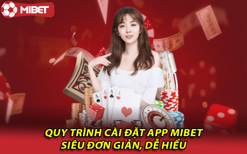 Quy trình cài đặt app Mibet siêu đơn giản, dễ hiểu