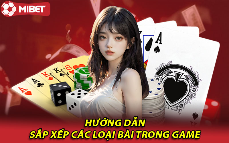 Hướng dẫn sắp xếp các loại bài trong game