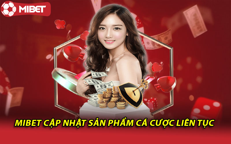 Mibet cập nhật sản phẩm cá cược liên tục